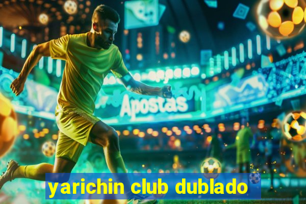 yarichin club dublado